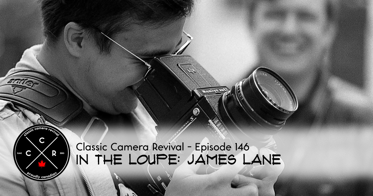 Classic Camera Revival Episode 146 In the Loupe James Lane Alex